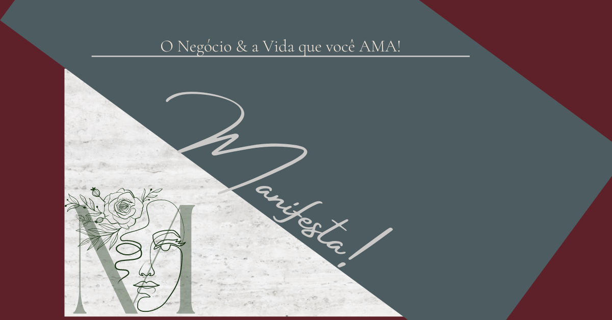 Manifesta: o Negócio & a Vida que você AMA!